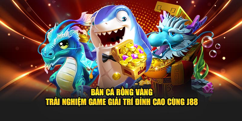 Tìm hiểu tựa game bắn cá rồng vàng