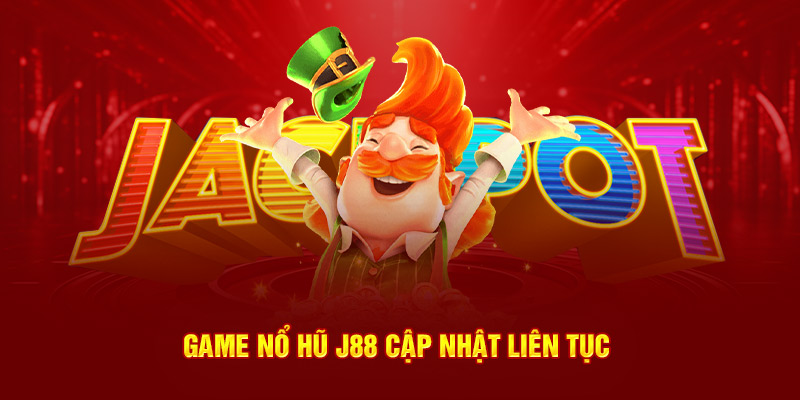 Top game nổ hũ uy tín J88 cập nhật liên tục