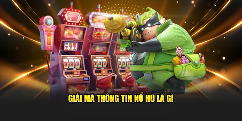 Giải mã thông tin nổ hũ là gì