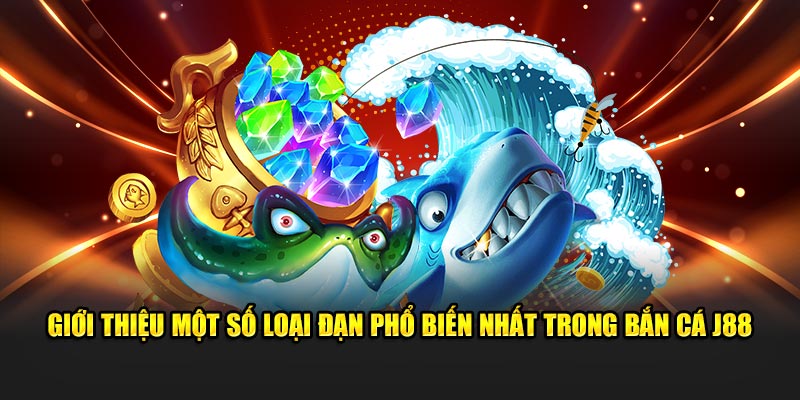 Giới thiệu một số loại đạn phổ biến nhất trong bắn cá J88