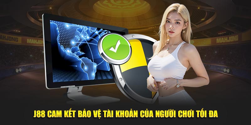 J88 cam kết bảo vệ tài khoản của người chơi tối đa 