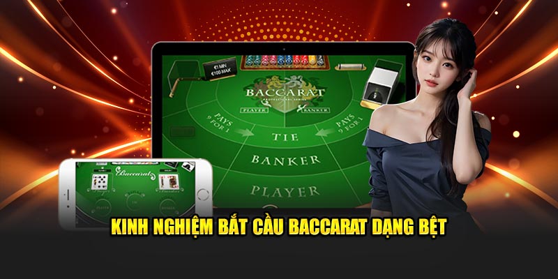 Kinh nghiệm bắt cầu Baccarat dạng bệt