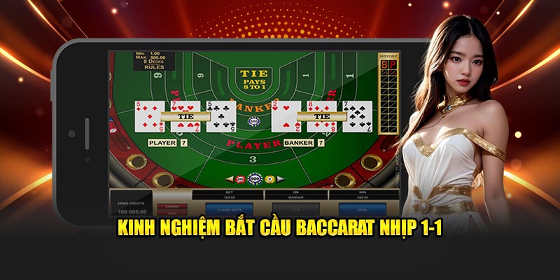 Kinh nghiệm bắt cầu Baccarat nhịp 1-1