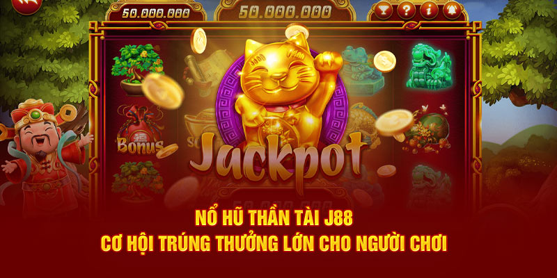 Tìm hiểu tựa game nổ hũ thần tài cùng J88