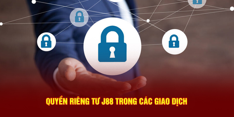 Quyền riêng tư J88 trong các giao dịch