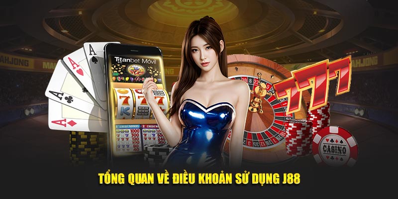 Tổng quan về điều khoản sử dụng J88