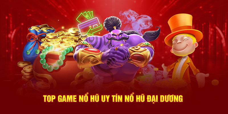 Top game nổ hũ uy tín Nổ Hũ Đại Dương